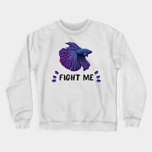 Betta Fish Fight Me Crewneck Sweatshirt